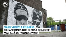 Oasis vuelve a reunirse: 10 canciones que debería conocer más allá de ‘Wonderwall’