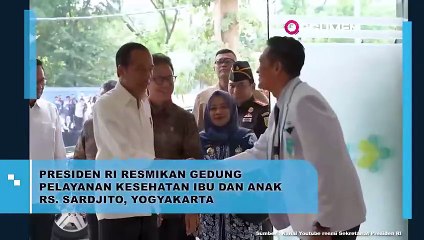 Presiden Jokowi Resmikan Gedung Pelayanan Kesehatan Ibu Dan Anak RS Sardjito, Yogyakarta