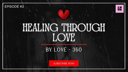 Love - 360: Healing Through Love | Timeless Tales of Romance and Heart