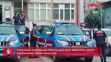 3 akrabasını önce bıçakladı sonra evi yaktı! Kan donduran ifade