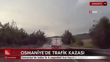 Osmaniye'de kazada baba ile 6 yaşındaki kızı hayatını kaybetti