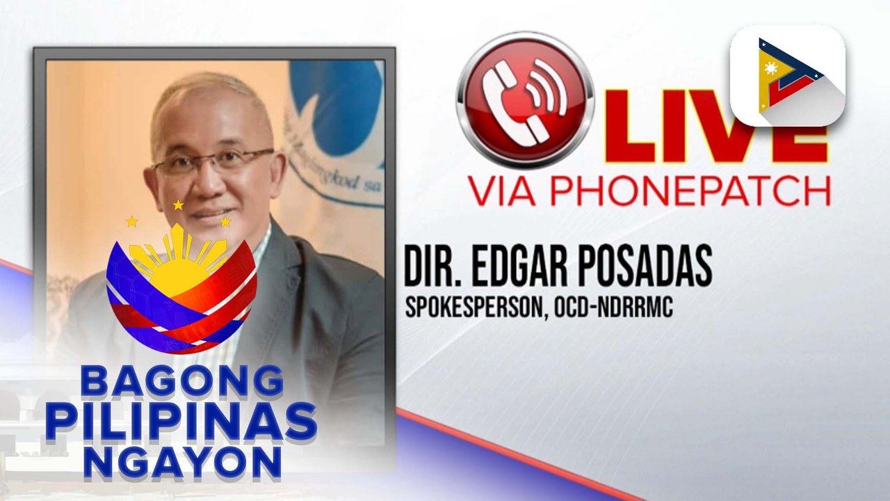 Panayam kay Spokeperson Dir. Edgar Posadas ng OCD-NDRRMC patungkol sa ...