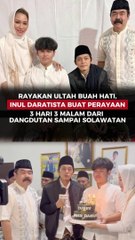 Rayakan Ultah Buah Hati, Inul Daratista Buat Perayaan 3 Hari 3 Malam dari Dangdutan sampai Solawatan