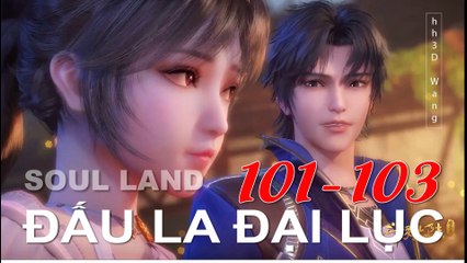 Đấu La Đại Lục (斗罗大陆1) - Phần 1- Tập 101-103  --- [Soud Land 2018 EP 101-103 ]