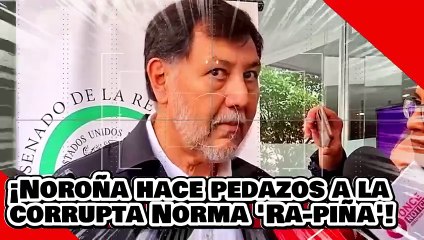 Download Video: ¡VE! ¡Noroña hace pedazos a la corrupta hampona Norma ‘Ra-piña’ por atacar la aplanadora de la 4T!