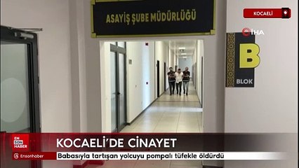 Kocaeli'de babasıyla tartışan yolcuyu pompalı tüfekle öldürdü