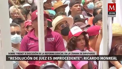 Resolución de juez es improcedente: Ricardo Monreal