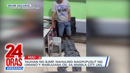 ONLINE EXCLUSIVE: Tauhan ng BJMP, nahuling nagpupuslit ng umano'y marijuana oil sa Manila City Jail | 24 Oras Weekend