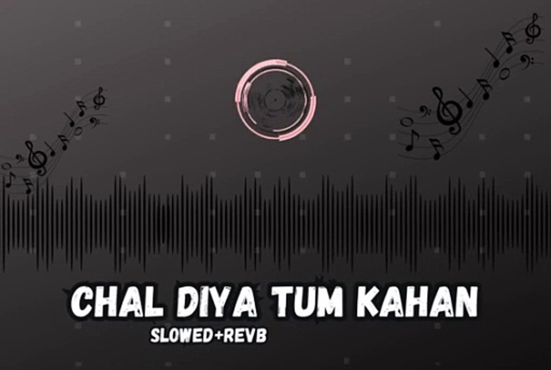 Chal diya tum kahan | Slowed+reverb | dj remix |  Aur songs | New songs 2024