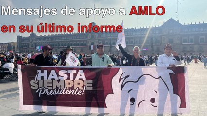 Simpatizantes mandan mensajes de apoyo a AMLO durante último informe