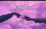 Aj ki raat song slowed and reverb