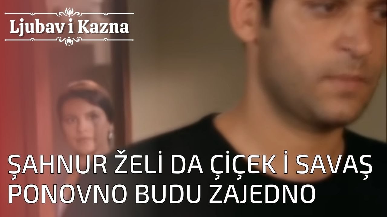Şahnur želi da Çiçek i Savaş ponovno budu zajedno | Ljubav i Kazna - Epizoda 24