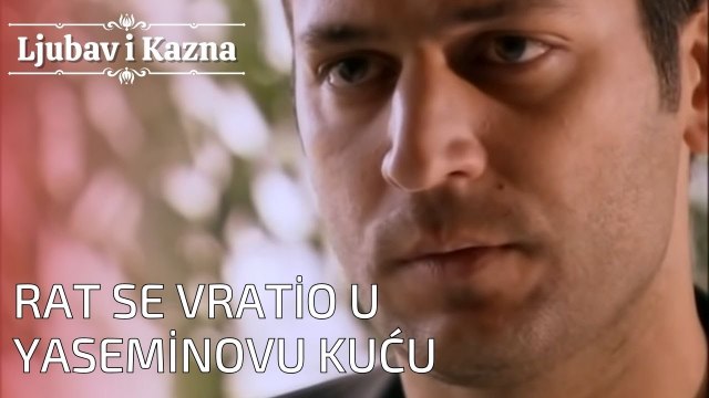 Rat se vratio u Yaseminovu kuću | Ljubav i Kazna - Epizoda 24