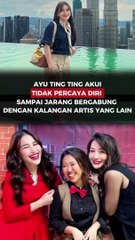 AYU TING TING AKUI TIDAK PERCAYA DIRI SAMPAI JARANG BERGABUNG DENGAN KALANGAN ARTIS YANG LAIN