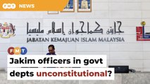 Placing Jakim officers in govt depts may be unconstitutional, says group