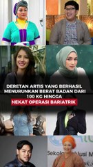DERETAN ARTIS YANG BERHASIL MENURUNKAN BERAT BADAN DARI 100 KG HINGGA NEKAT OPERASI BARIATRIK