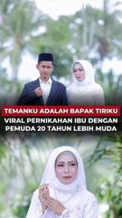 Temanku Adalah Bapak Tiriku, Viral Pernikahan Ibu dengan Pemuda 20 Tahun Lebih Muda