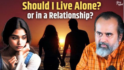 Should I live alone, or in a relationship? || Acharya Prashant (2019)