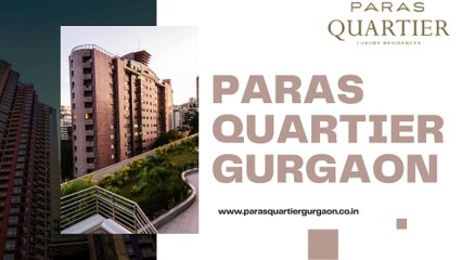 Elevate Your Lifestyle Discover the Luxuries of Paras Quartier Gurgaon