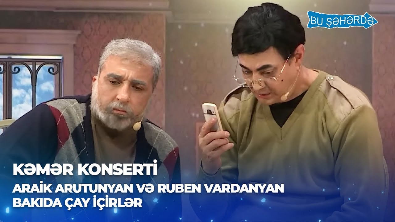 Bu Şəhərdə - " Araik və Ruben Bakıda çay içirlər " (Baş Sponsor Referans Klinikası, KəmƏr Konserti)