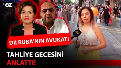 DİLRUBA’NIN AVUKATI TAHLİYE GECESİNİ ANLATTI