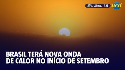 BRASIL TERÁ NOVA ONDA DE CALOR NO INÍCIO DE SETEMBRO R1