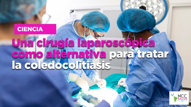 Una cirugía laparoscópica como alternativa para tratar la coledocolitiasis
