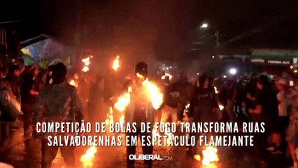 Competição de bolas de fogo transforma ruas salvadorenhas em espetáculo flamejante