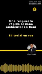 Editorial | Una respuesta rápida al daño ambiental en Baní