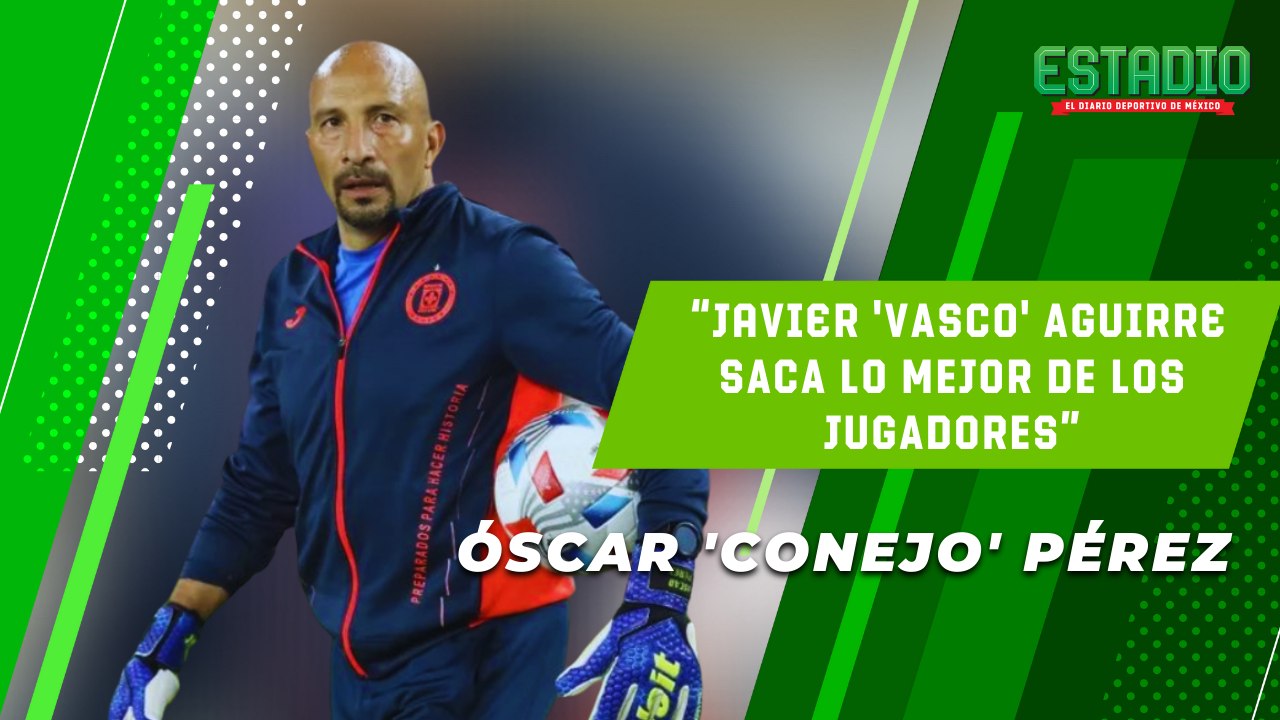 "EXIGENTE Y DEDICADO", así describe Óscar ‘Conejo’ Pérez a Javier ‘VASCO’ Aguirre./ESTADIO DEPORTES