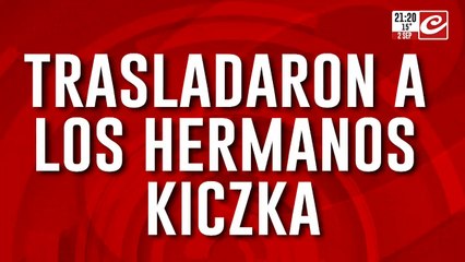 Trasladaron a los hermanos Kiczka