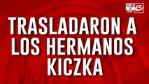 Trasladaron a los hermanos Kiczka