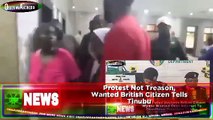 Protest Not Treason, Wanted British Citizen Tells Tinubu ~ OsazuwaAkonedo