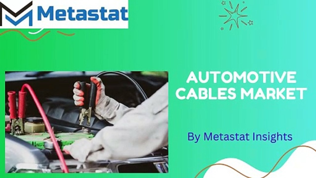 Automotive Cables Market Analysis, Size, Share, Growth, Trends Forecasts 2023-2030