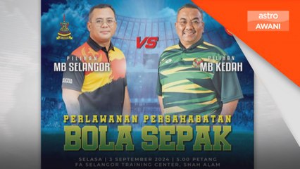 MB Selangor dan MB Kedah berentap dalam aksi  persahabatan