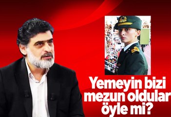 Ali Karahasanoğlu : Yemeyin bizi, mezun oldular öyle mi