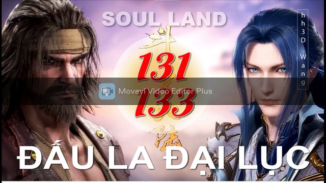 Đấu La Đại Lục (斗罗大陆1)- Phần 1- Tập 131-133 - [Soud Land 2018 EP 131-133 ]
