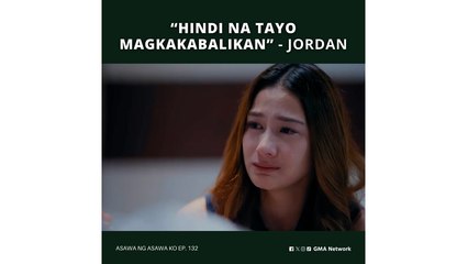 Asawa Ng Asawa Ko: “Hindi na tayo magkakabalikan” (Episode 132)