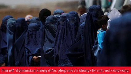 Taliban ban hành luật cấm phụ nữ nói và để hở mặt ở nơi công cộng.