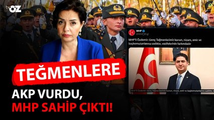 TEĞMENLERE AKP VURDU, MHP SAHİP ÇIKTI !