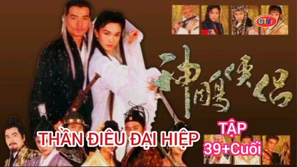 Tập 39 ; Cuối | Thần Điêu Đại Hiệp (1998) Lồng Tiếng