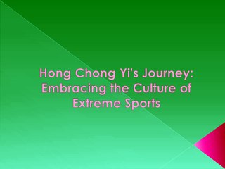 Hong Chong Yi's Journey: Embracing the Culture of Extreme Sports