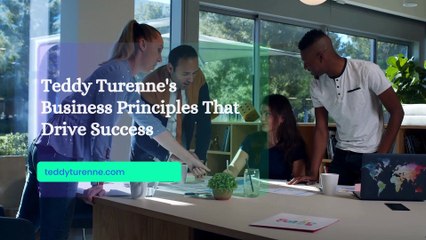 Teddy Turenne's Business Principles That Drive Success