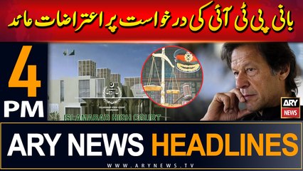 ARY News 4 PM Headlines | 3rd September 2024 | Objections raised on PTI Chief's petition