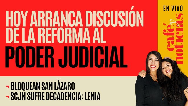 #EnVivo #CaféYNoticias ¬ Hoy arranca discusión de la Reforma al Poder Judicial; bloquean San Lázaro