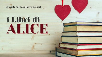 I Libri di Alice - EP17 - La Verità sul Caso Harry Quebert