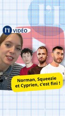 Norman, Squeezie et Cyprien, c'est fini !