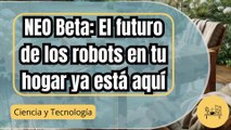 NEO Beta: El robot humanoide que ya está en hogares para tareas domésticas