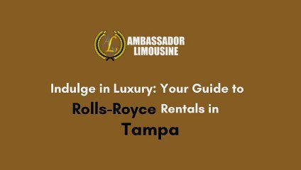 Indulge in Luxury Your Guide to Rolls-Royce Rentals in Tampa