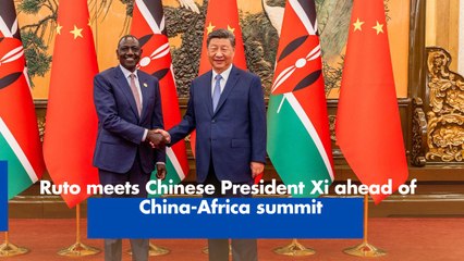 Ruto meets Chinese President Xi ahead of China-Africa summit